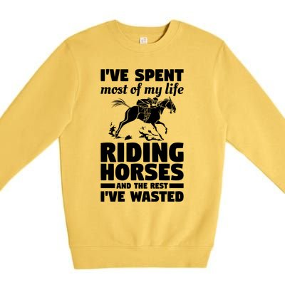 I've Spent Most Of My Life Riding Horses Horseback Riding Gift Premium Crewneck Sweatshirt