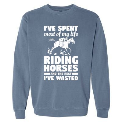 I've Spent Most Of My Life Riding Horses Horseback Riding Gift Garment-Dyed Sweatshirt