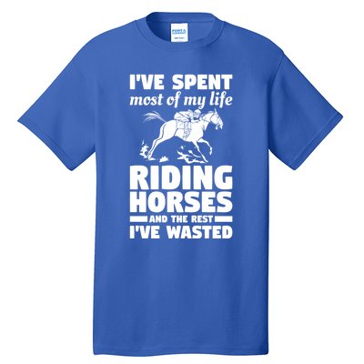 I've Spent Most Of My Life Riding Horses Horseback Riding Gift Tall T-Shirt