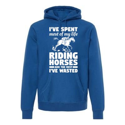 I've Spent Most Of My Life Riding Horses Horseback Riding Gift Premium Hoodie