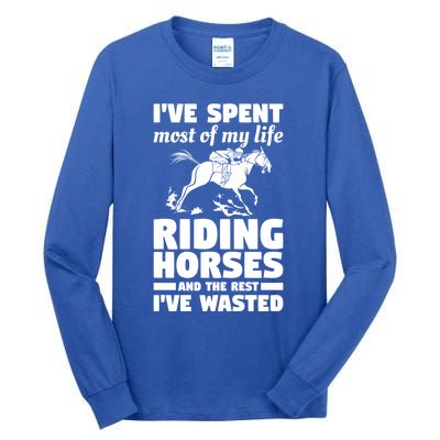 I've Spent Most Of My Life Riding Horses Horseback Riding Gift Tall Long Sleeve T-Shirt