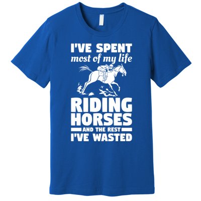 I've Spent Most Of My Life Riding Horses Horseback Riding Gift Premium T-Shirt