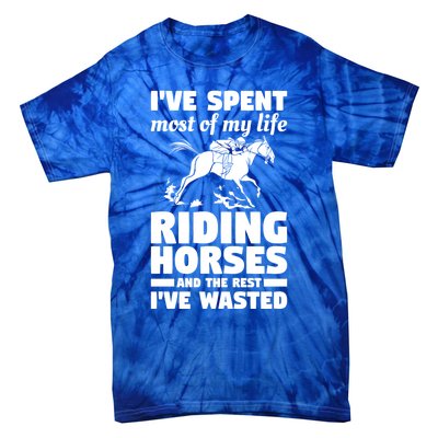 I've Spent Most Of My Life Riding Horses Horseback Riding Gift Tie-Dye T-Shirt