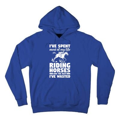 I've Spent Most Of My Life Riding Horses Horseback Riding Gift Tall Hoodie