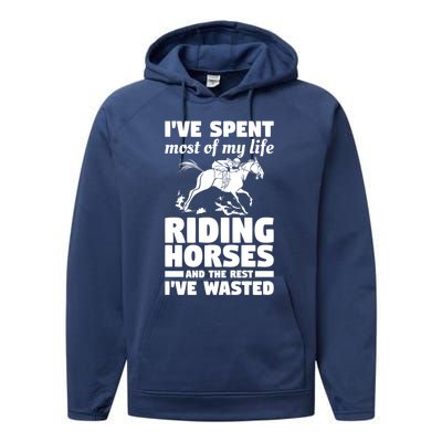 I've Spent Most Of My Life Riding Horses Horseback Riding Gift Performance Fleece Hoodie