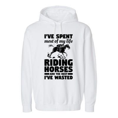 I've Spent Most Of My Life Riding Horses Horseback Riding Gift Garment-Dyed Fleece Hoodie