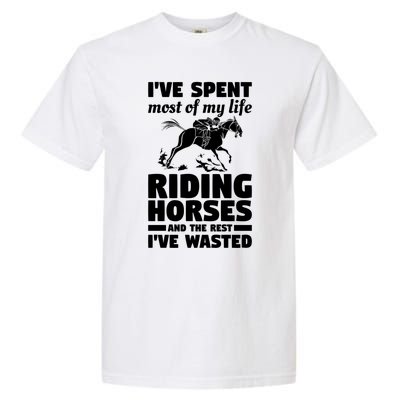 I've Spent Most Of My Life Riding Horses Horseback Riding Gift Garment-Dyed Heavyweight T-Shirt