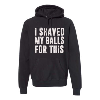 I Shaved My Balls For This Premium Hoodie