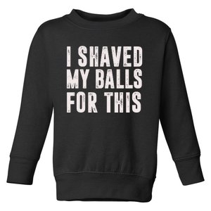 I Shaved My Balls For This Toddler Sweatshirt