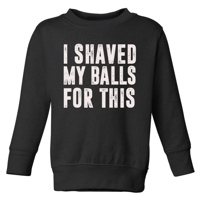 I Shaved My Balls For This Toddler Sweatshirt