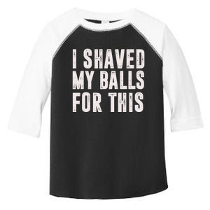 I Shaved My Balls For This Toddler Fine Jersey T-Shirt