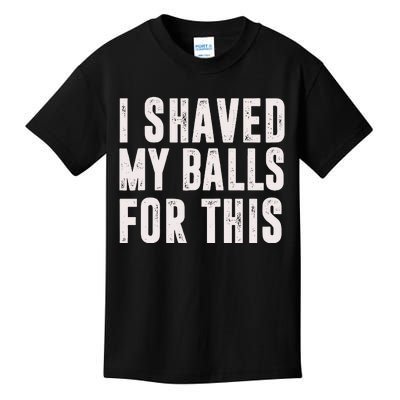 I Shaved My Balls For This Kids T-Shirt