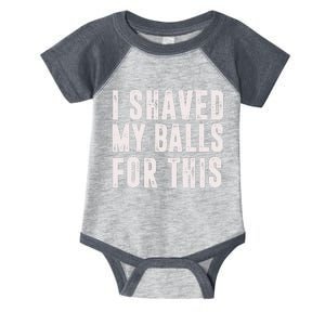 I Shaved My Balls For This Infant Baby Jersey Bodysuit