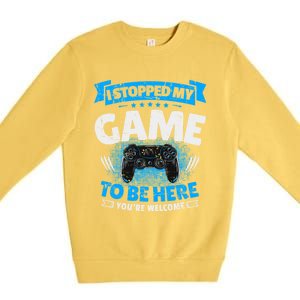 I Stopped My Game To Be Here Gaming Funny Video Gamer Meaningful Gift Premium Crewneck Sweatshirt