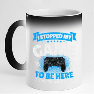 I Stopped My Game To Be Here Gaming Funny Video Gamer Meaningful Gift 11oz Black Color Changing Mug