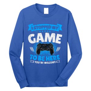 I Stopped My Game To Be Here Gaming Funny Video Gamer Meaningful Gift Long Sleeve Shirt