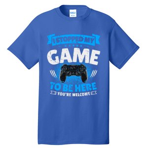 I Stopped My Game To Be Here Gaming Funny Video Gamer Meaningful Gift Tall T-Shirt