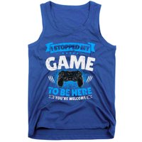 I Stopped My Game To Be Here Gaming Funny Video Gamer Meaningful Gift Tank Top