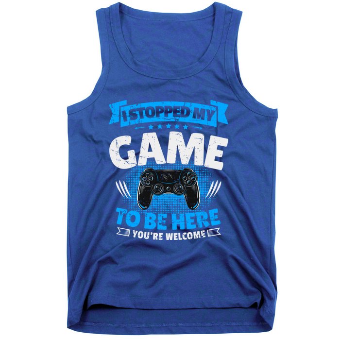 I Stopped My Game To Be Here Gaming Funny Video Gamer Meaningful Gift Tank Top