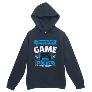 I Stopped My Game To Be Here Gaming Funny Video Gamer Meaningful Gift Urban Pullover Hoodie