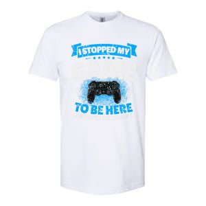 I Stopped My Game To Be Here Gaming Funny Video Gamer Meaningful Gift Softstyle CVC T-Shirt