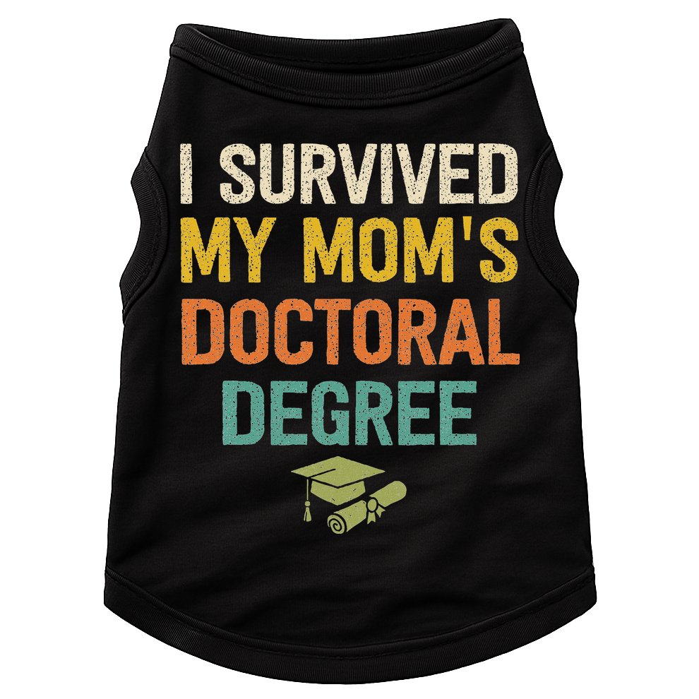 I Survived My Moms Doctoral Degree Doctorate Graduation Doggie Tank