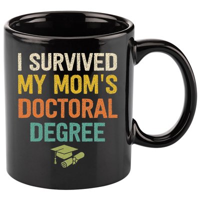 I Survived My Moms Doctoral Degree Doctorate Graduation 11oz C Handle Ceramic Mug