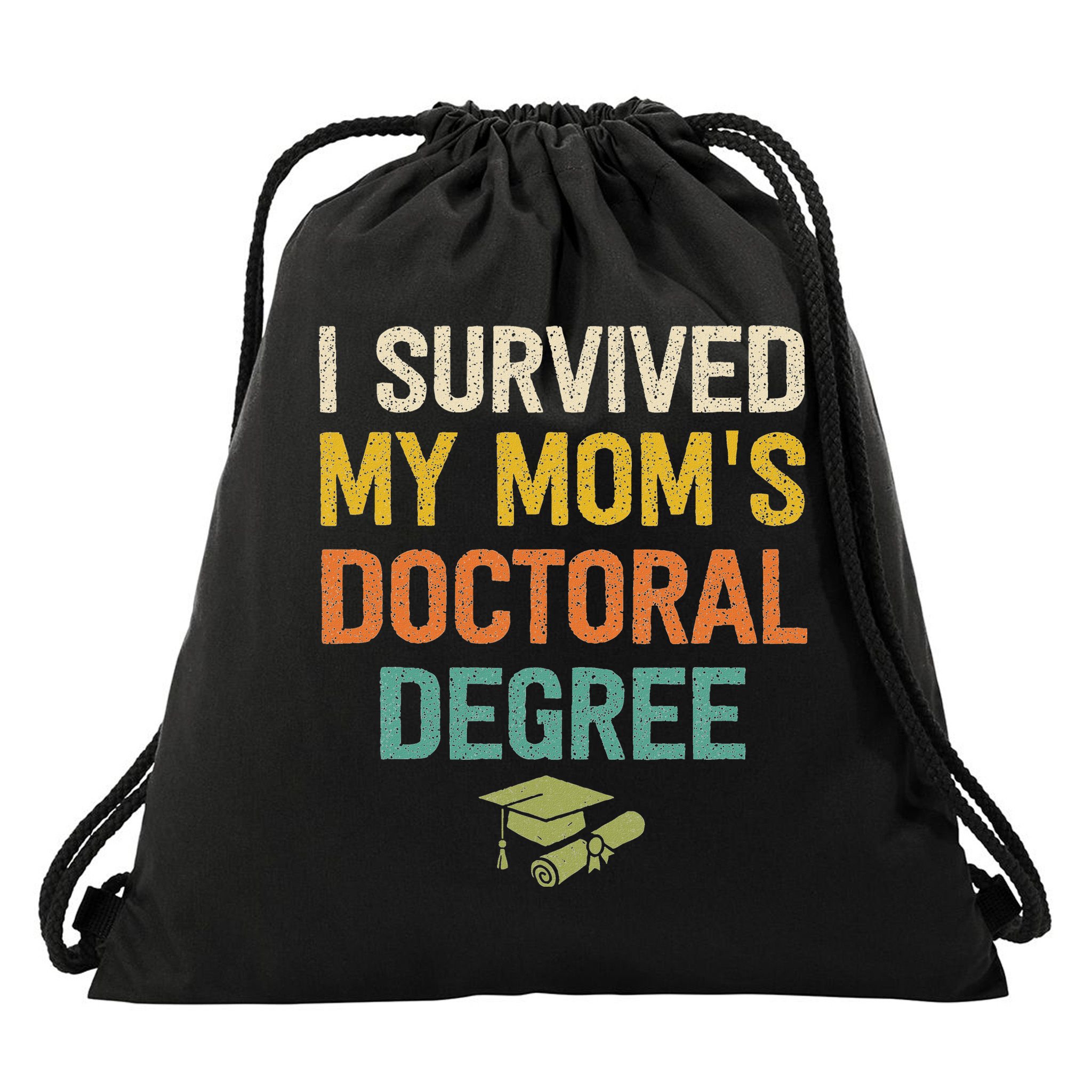 I Survived My Moms Doctoral Degree Doctorate Graduation Drawstring Bag