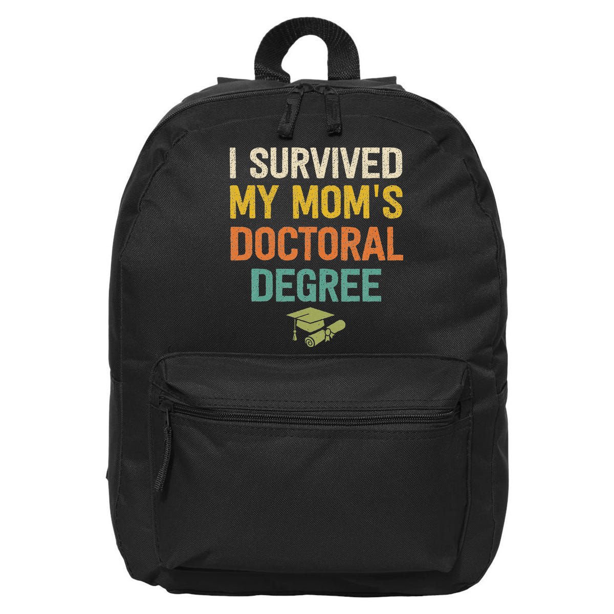I Survived My Moms Doctoral Degree Doctorate Graduation 16 in Basic Backpack