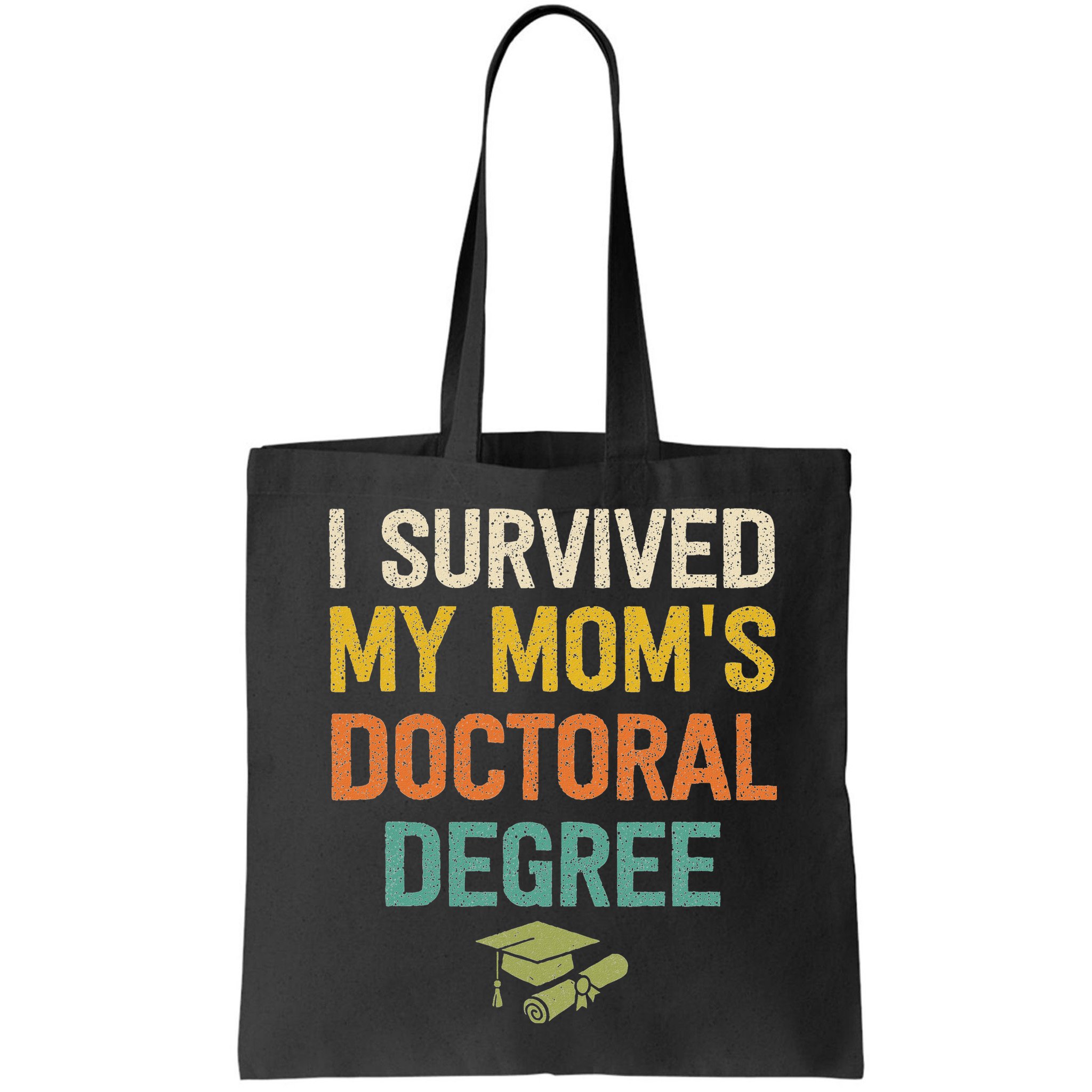 I Survived My Moms Doctoral Degree Doctorate Graduation Bag