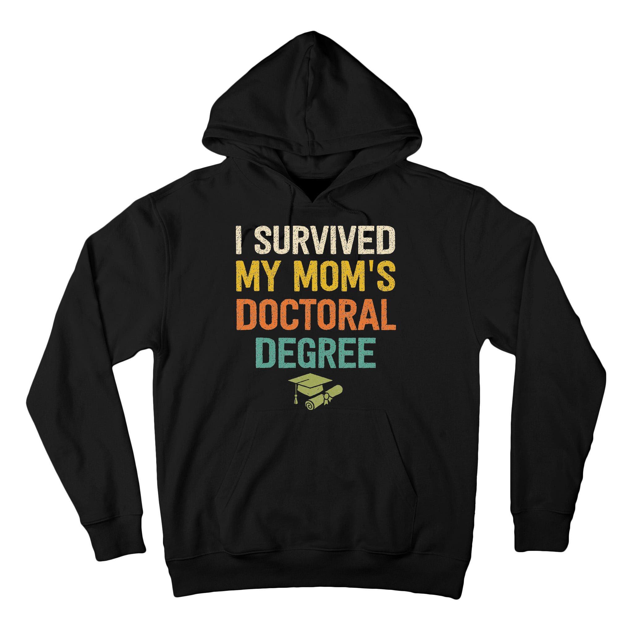 I Survived My Moms Doctoral Degree Doctorate Graduation Tall Hoodie