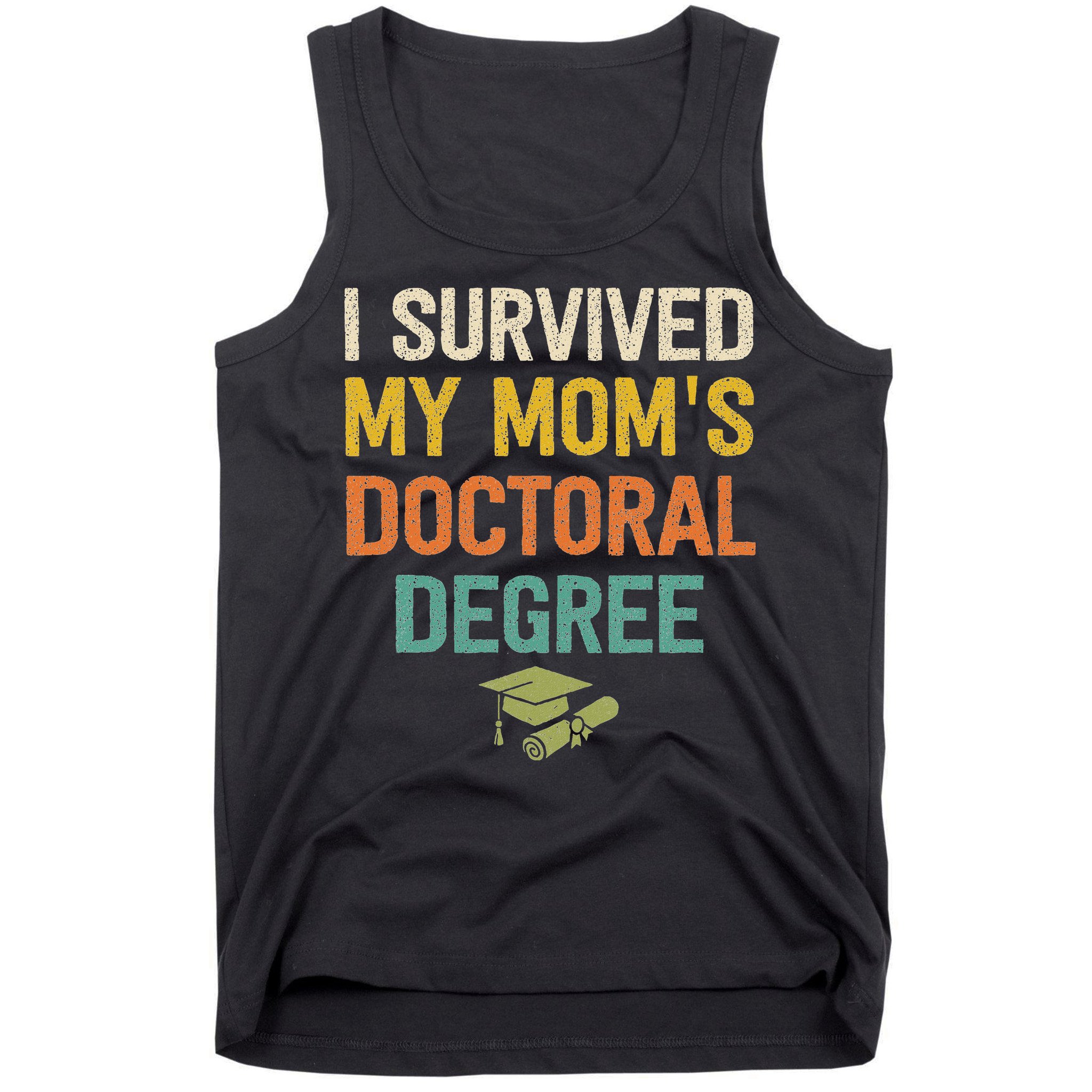 I Survived My Moms Doctoral Degree Doctorate Graduation Tank Top