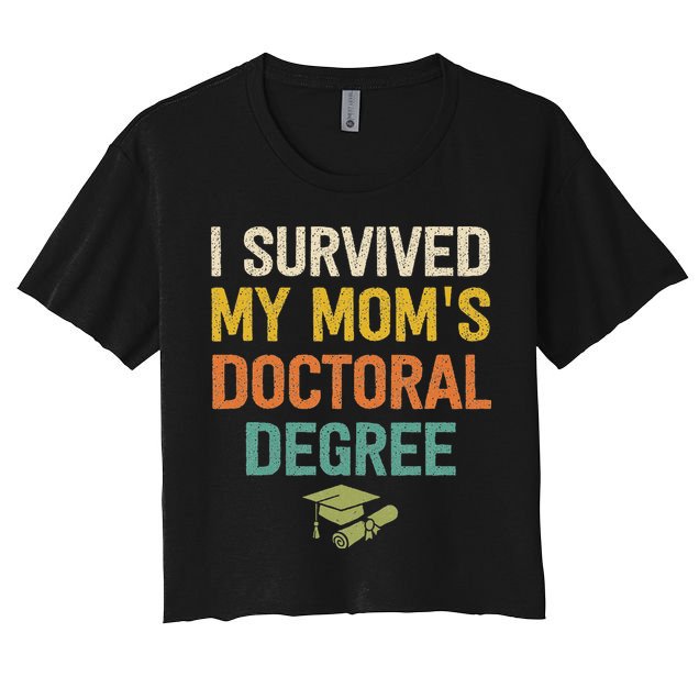 I Survived My Moms Doctoral Degree Doctorate Graduation Crop Top