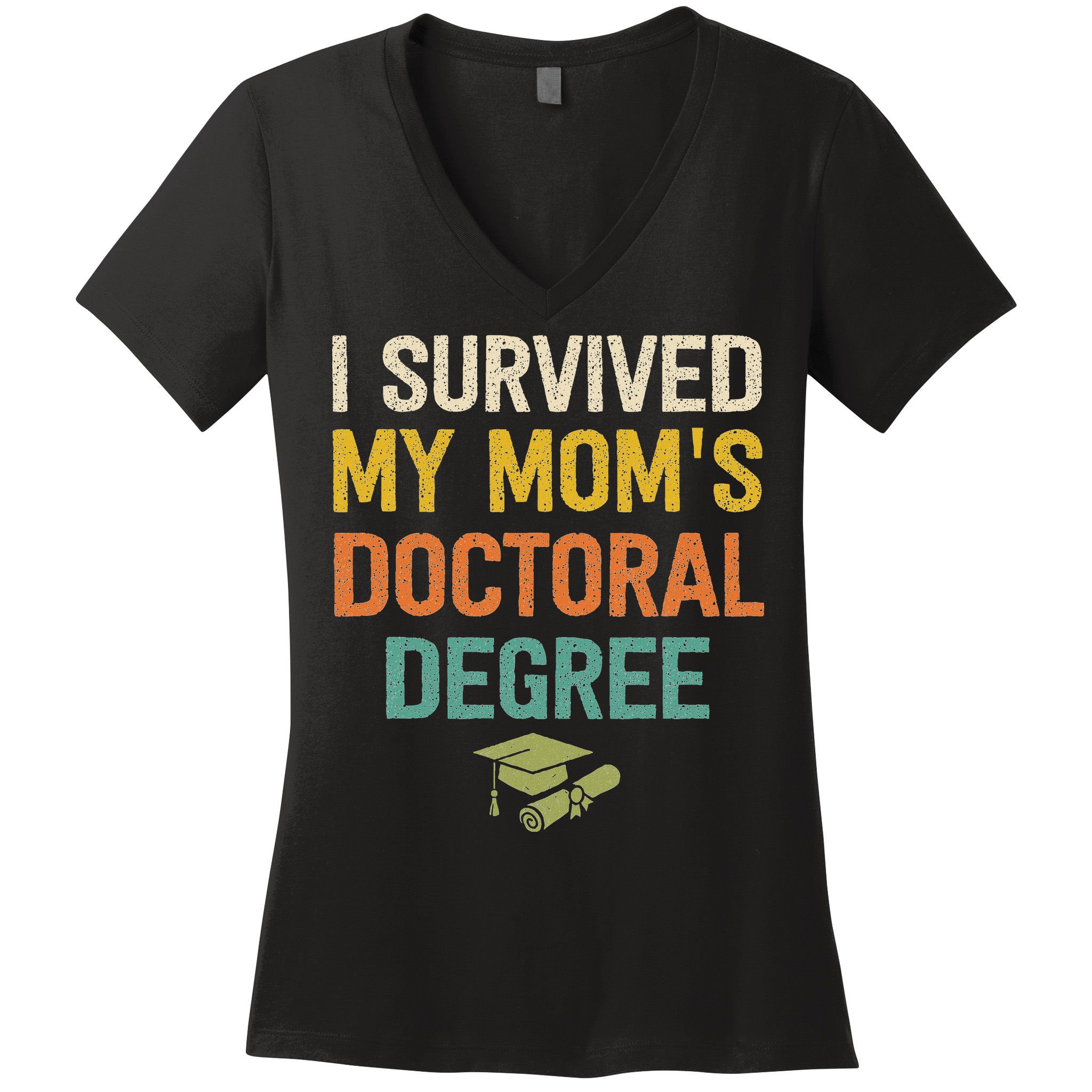 I Survived My Moms Doctoral Degree Doctorate Graduation Women's V-Neck T-Shirt