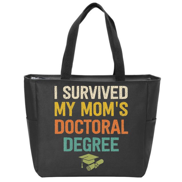 I Survived My Moms Doctoral Degree Doctorate Graduation Zip Tote Bag