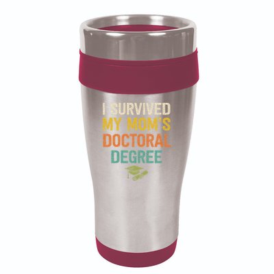 I Survived My Moms Doctoral Degree Doctorate Graduation 16oz Travel Tumbler
