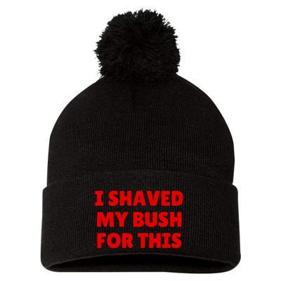 I Shaved My Bush For This Funny Pool Party Pom Pom 12in Knit Beanie