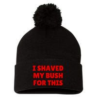 I Shaved My Bush For This Funny Pool Party Pom Pom 12in Knit Beanie