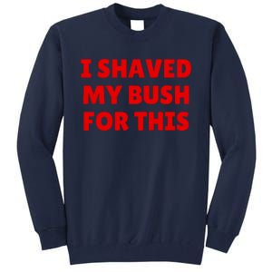 I Shaved My Bush For This Funny Pool Party Tall Sweatshirt