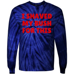 I Shaved My Bush For This Funny Pool Party Tie-Dye Long Sleeve Shirt