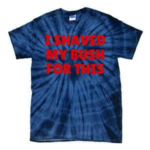 I Shaved My Bush For This Funny Pool Party Tie-Dye T-Shirt