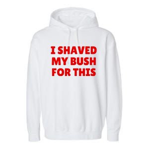 I Shaved My Bush For This Funny Pool Party Garment-Dyed Fleece Hoodie