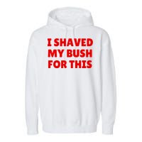 I Shaved My Bush For This Funny Pool Party Garment-Dyed Fleece Hoodie