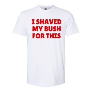 I Shaved My Bush For This Funny Pool Party Softstyle CVC T-Shirt