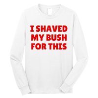 I Shaved My Bush For This Funny Pool Party Long Sleeve Shirt