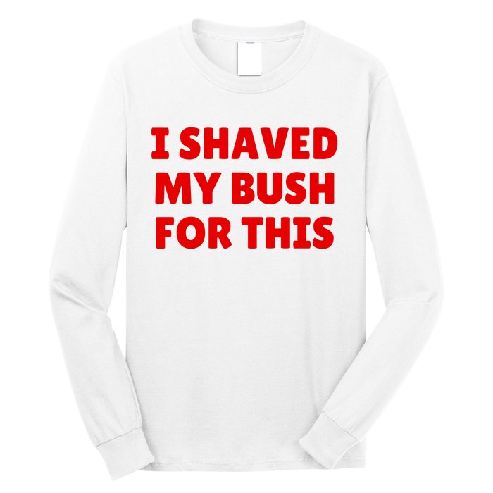 I Shaved My Bush For This Funny Pool Party Long Sleeve Shirt