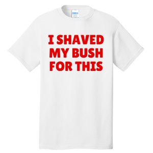 I Shaved My Bush For This Funny Pool Party Tall T-Shirt