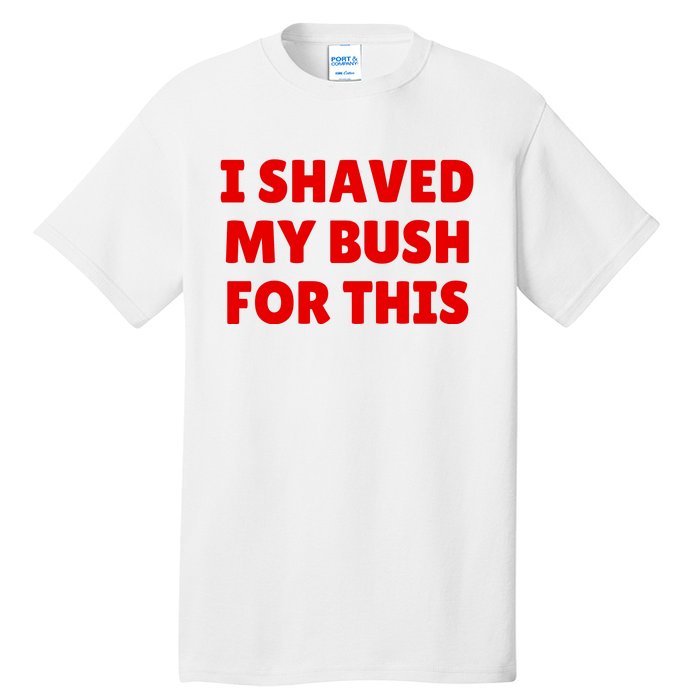 I Shaved My Bush For This Funny Pool Party Tall T-Shirt