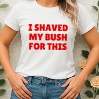 I Shaved My Bush For This Funny Pool Party Womens T-Shirt