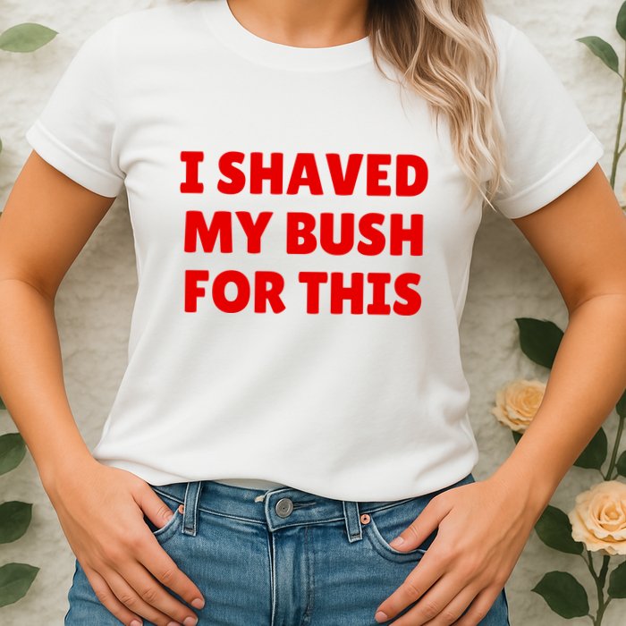 I Shaved My Bush For This Funny Pool Party Womens T-Shirt